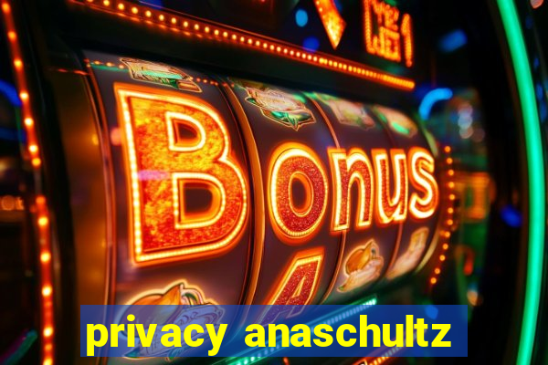 privacy anaschultz